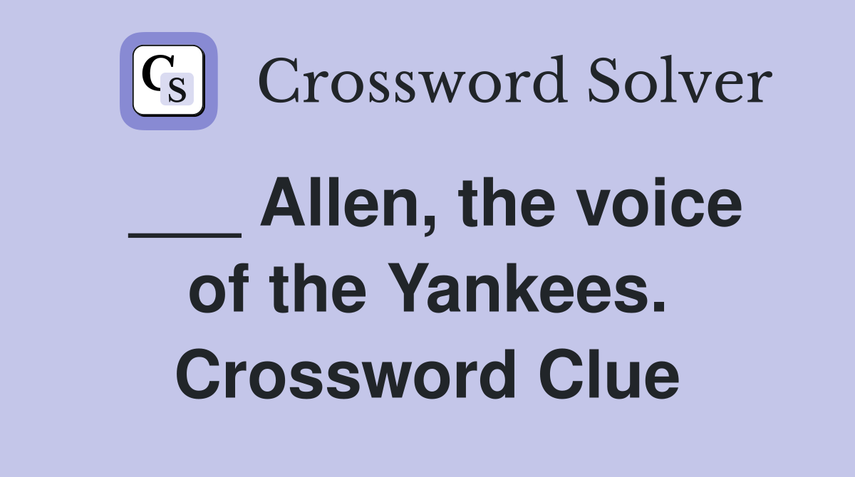 ___ Allen, the voice of the Yankees. Crossword Clue