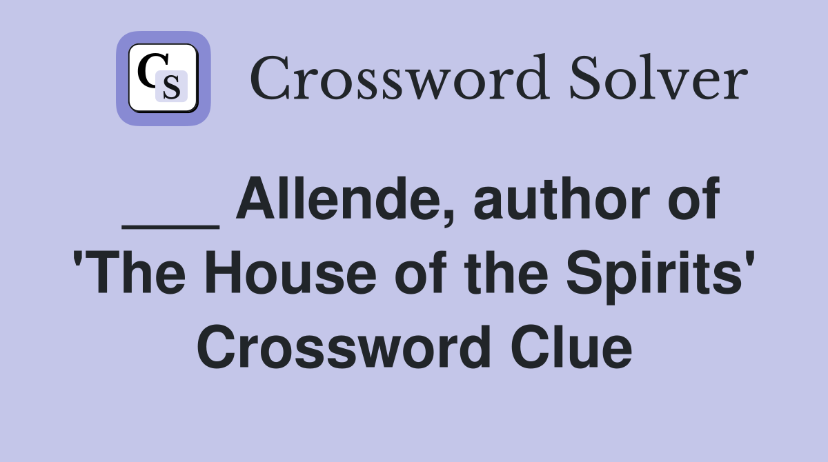 ___ Allende, author of 'The House of the Spirits' Crossword Clue