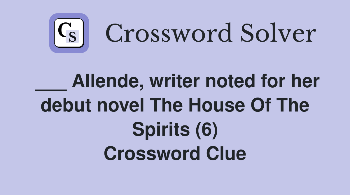 ___ Allende, writer noted for her debut novel The House Of The Spirits (6) Crossword Clue