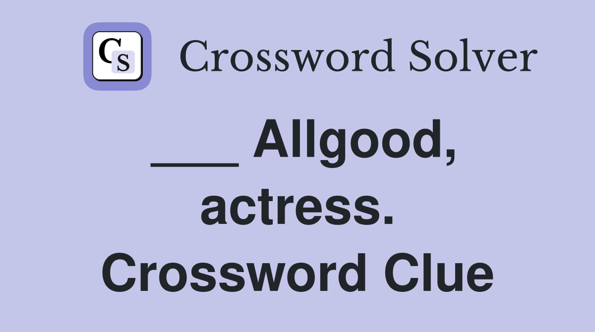 ___ Allgood, actress. Crossword Clue