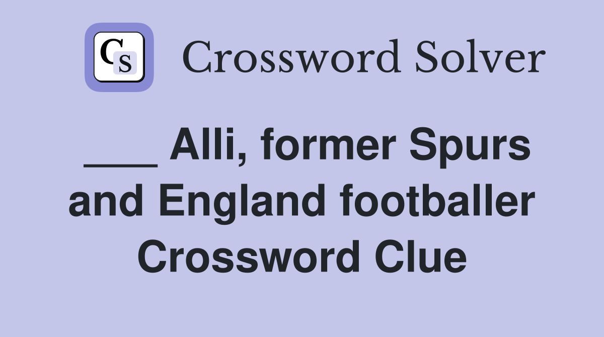 ___ Alli, former Spurs and England footballer Crossword Clue