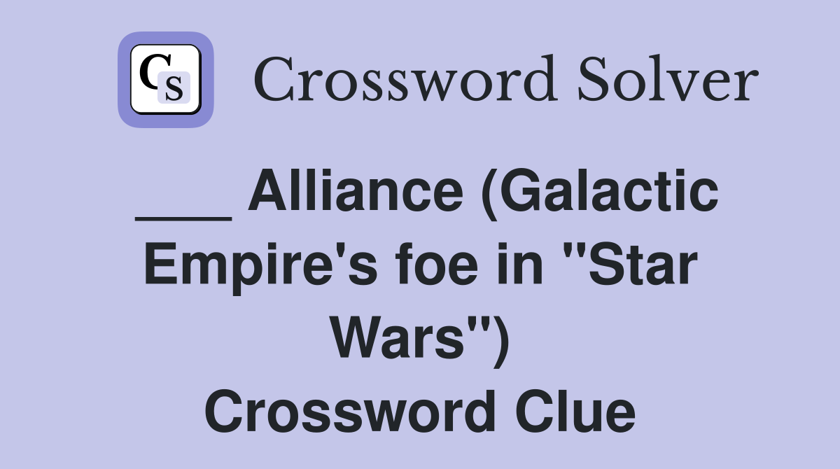 ___ Alliance (Galactic Empire's foe in "Star Wars") Crossword Clue