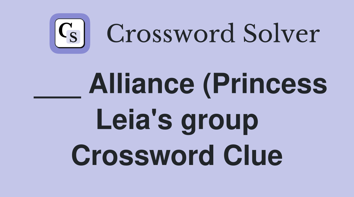 Alliance (Princess Leia #39 s group) Crossword Clue Answers Crossword Alliance (Princess Leia #39 s group) Crossword Clue Answers Crossword