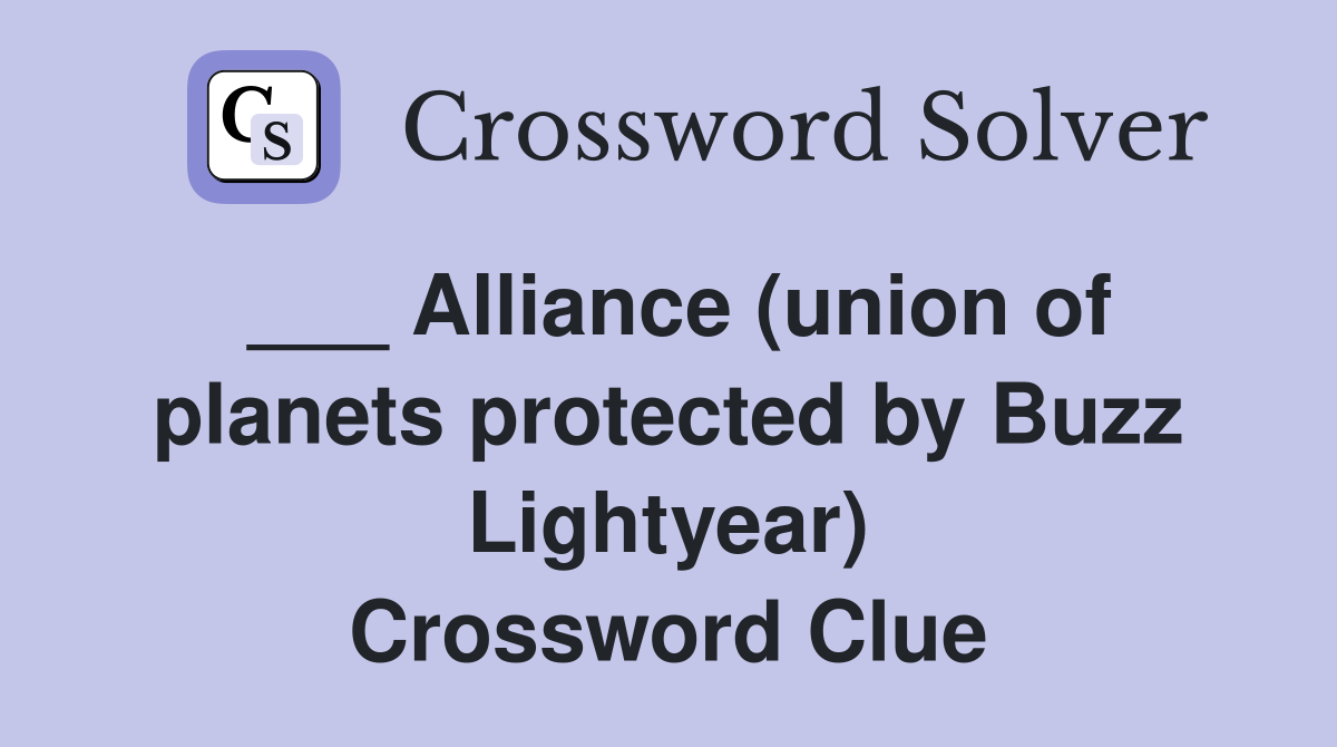 ___ Alliance (union of planets protected by Buzz Lightyear) Crossword Clue
