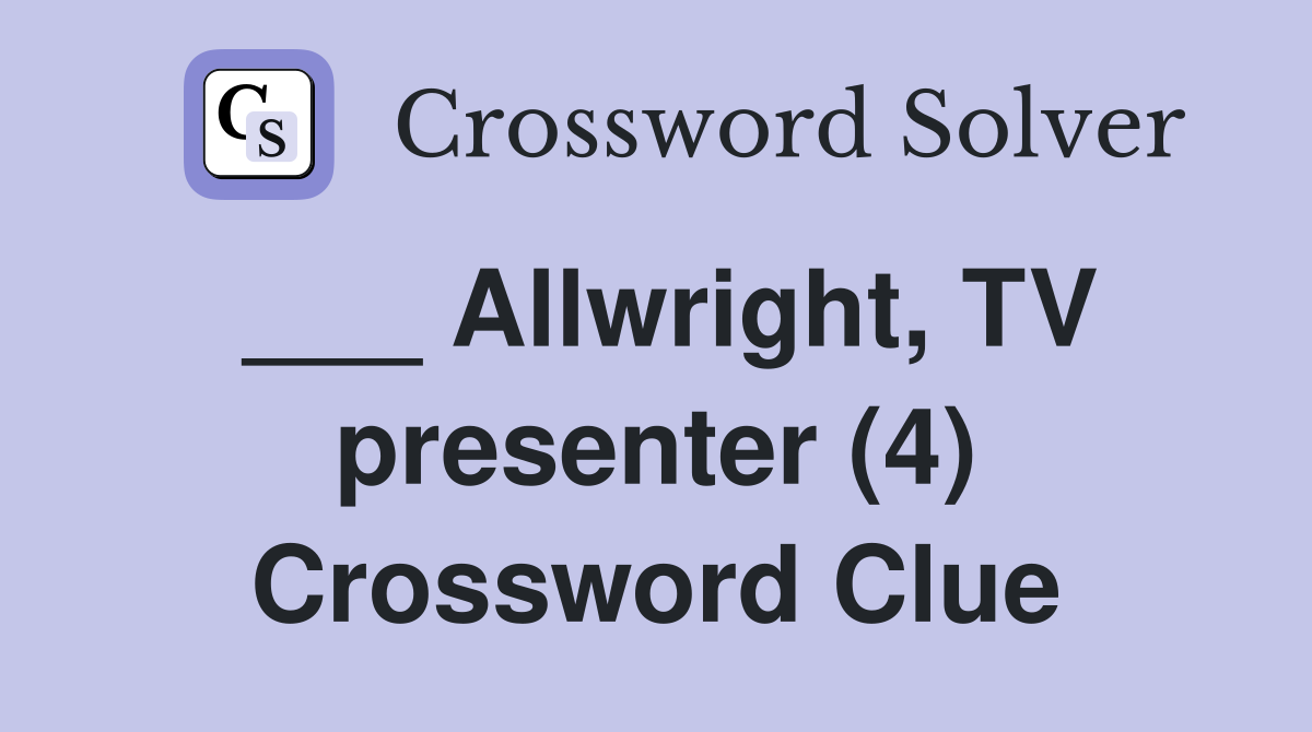 ___ Allwright, TV presenter (4) Crossword Clue