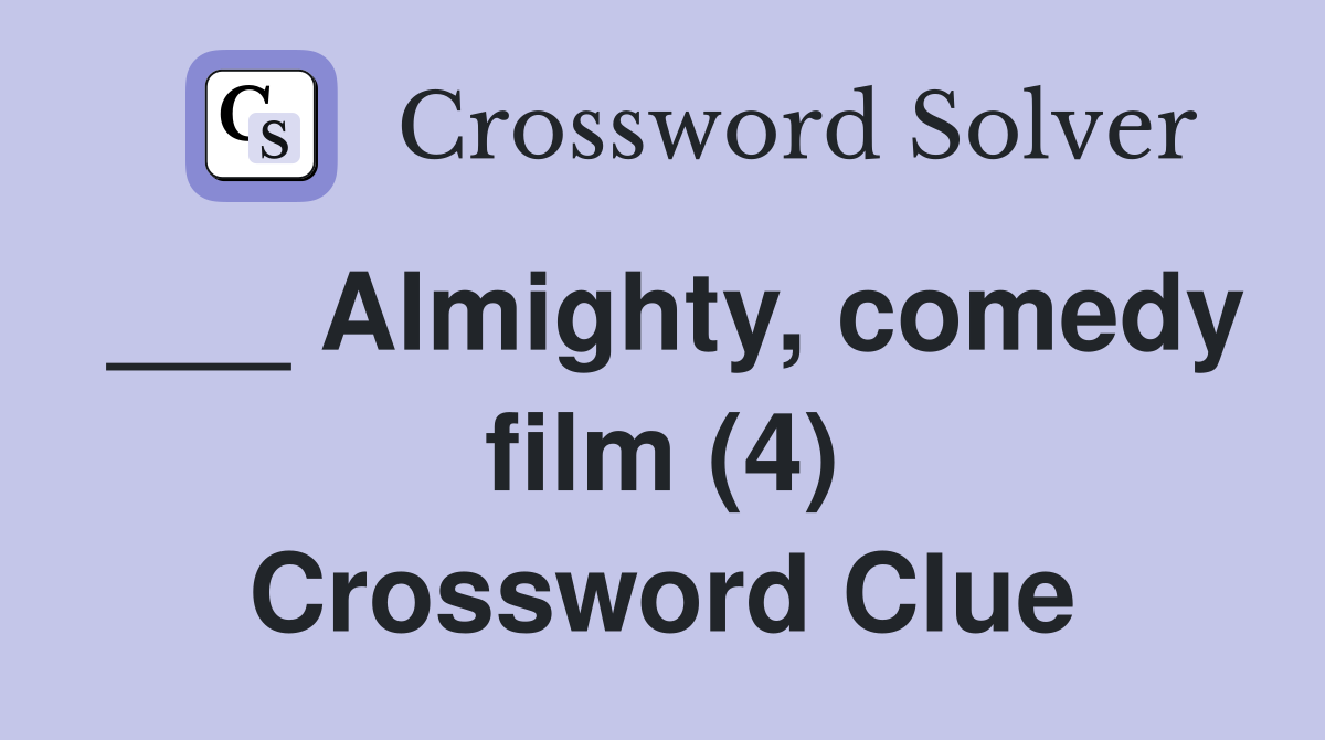 ___ Almighty, comedy film (4) Crossword Clue