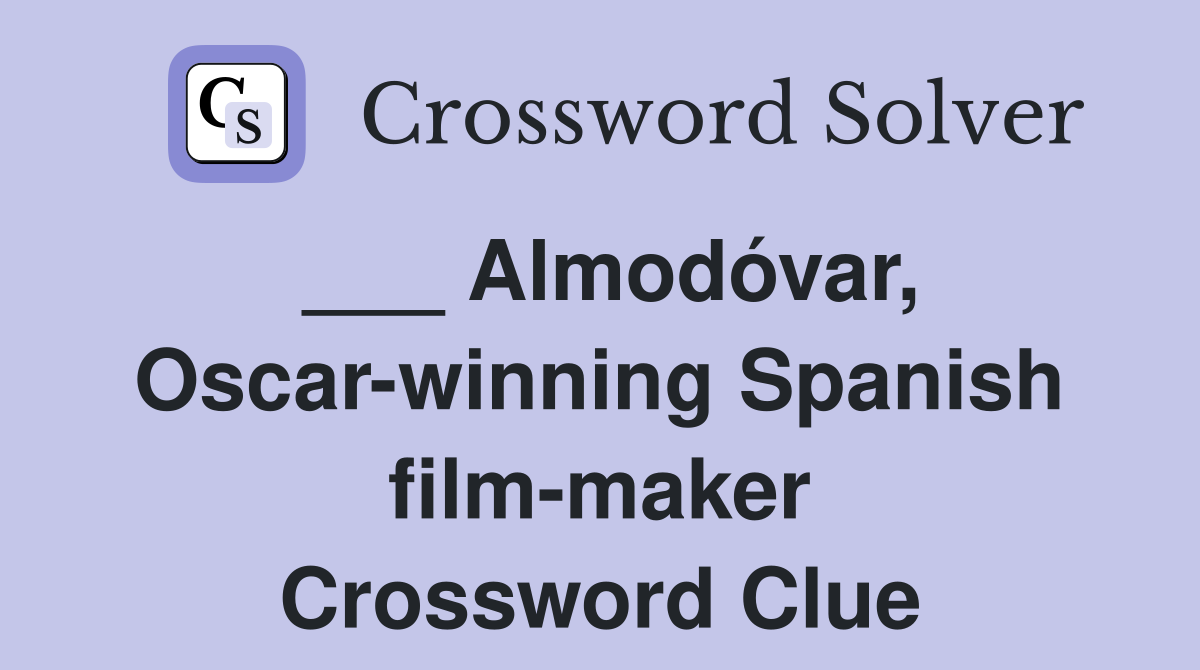 ___ Almodóvar, Oscar-winning Spanish film-maker Crossword Clue