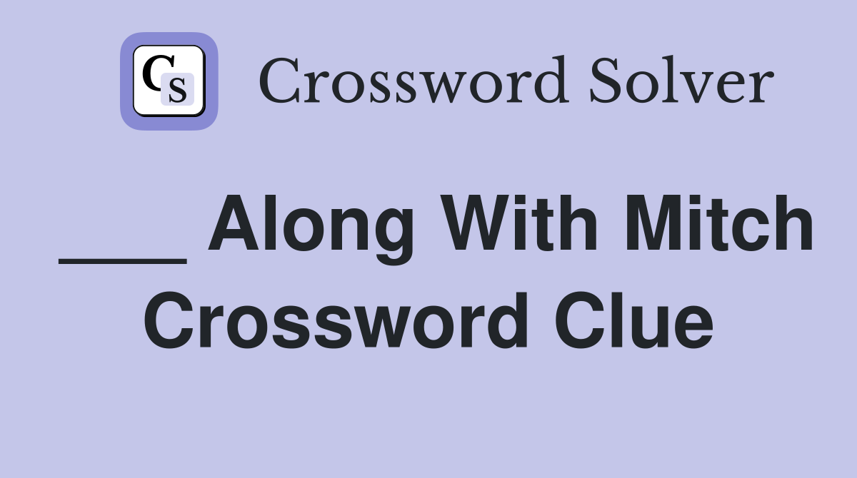 ___ Along With Mitch Crossword Clue