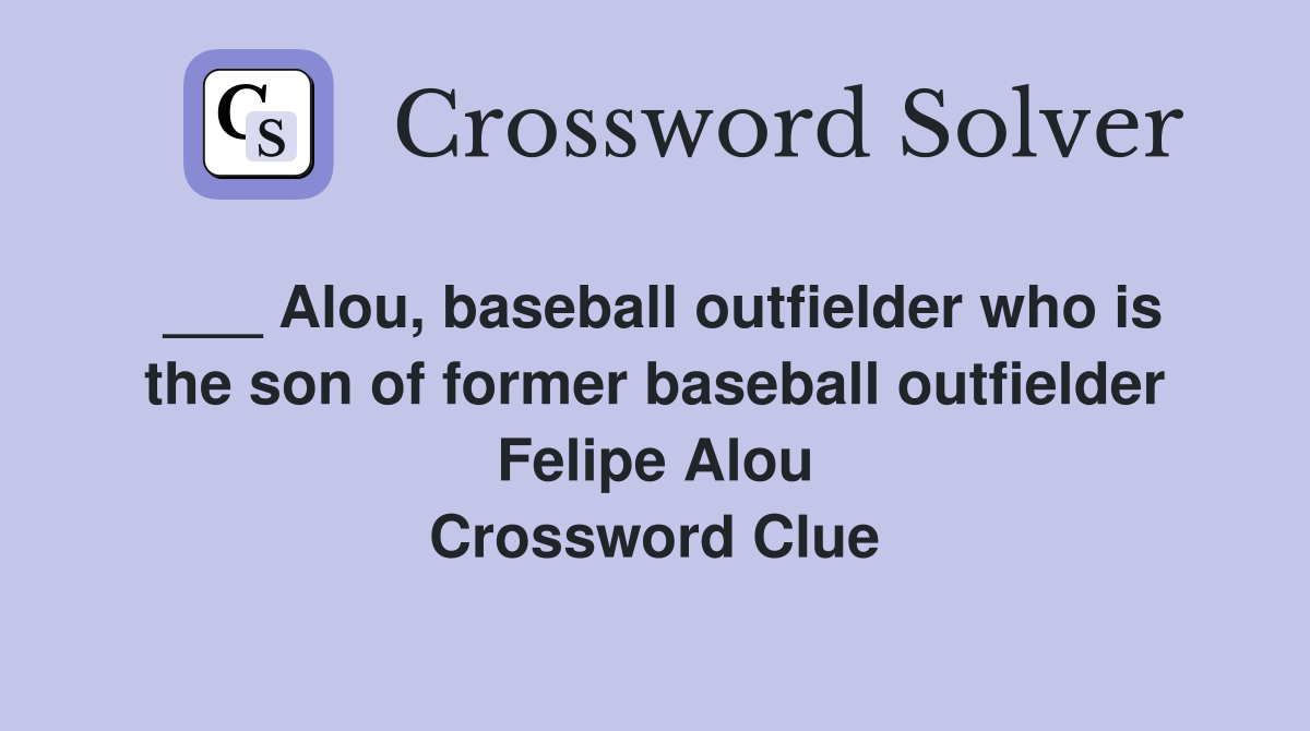 ___ Alou, baseball outfielder who is the son of former baseball outfielder Felipe Alou Crossword Clue