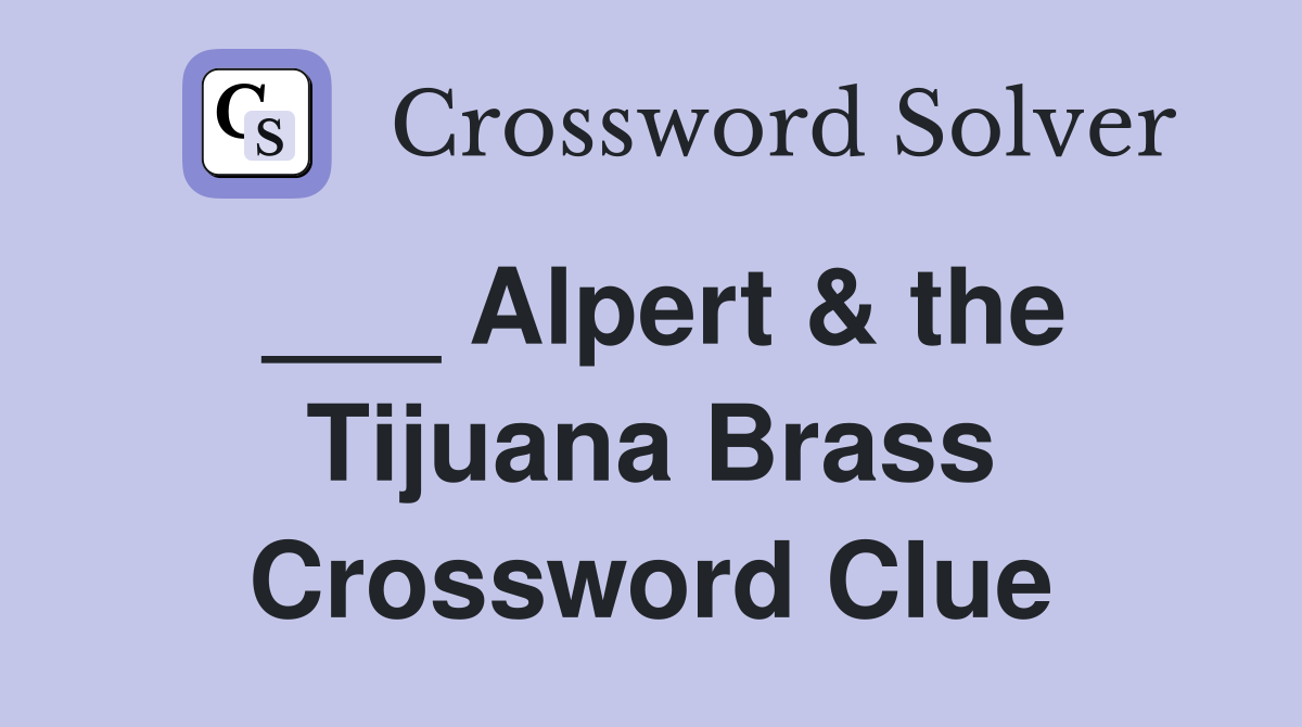 ___ Alpert & the Tijuana Brass Crossword Clue