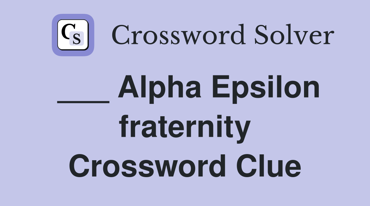 ___ Alpha Epsilon fraternity Crossword Clue