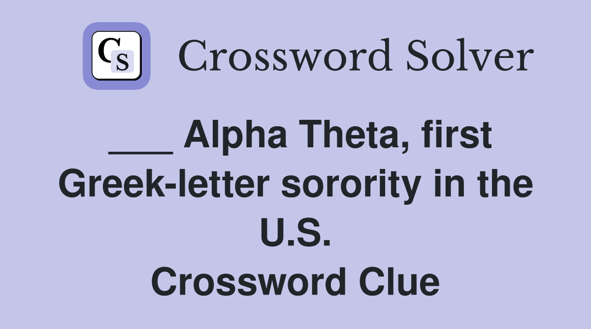 ___ Alpha Theta, first Greek-letter sorority in the U.S. Crossword Clue