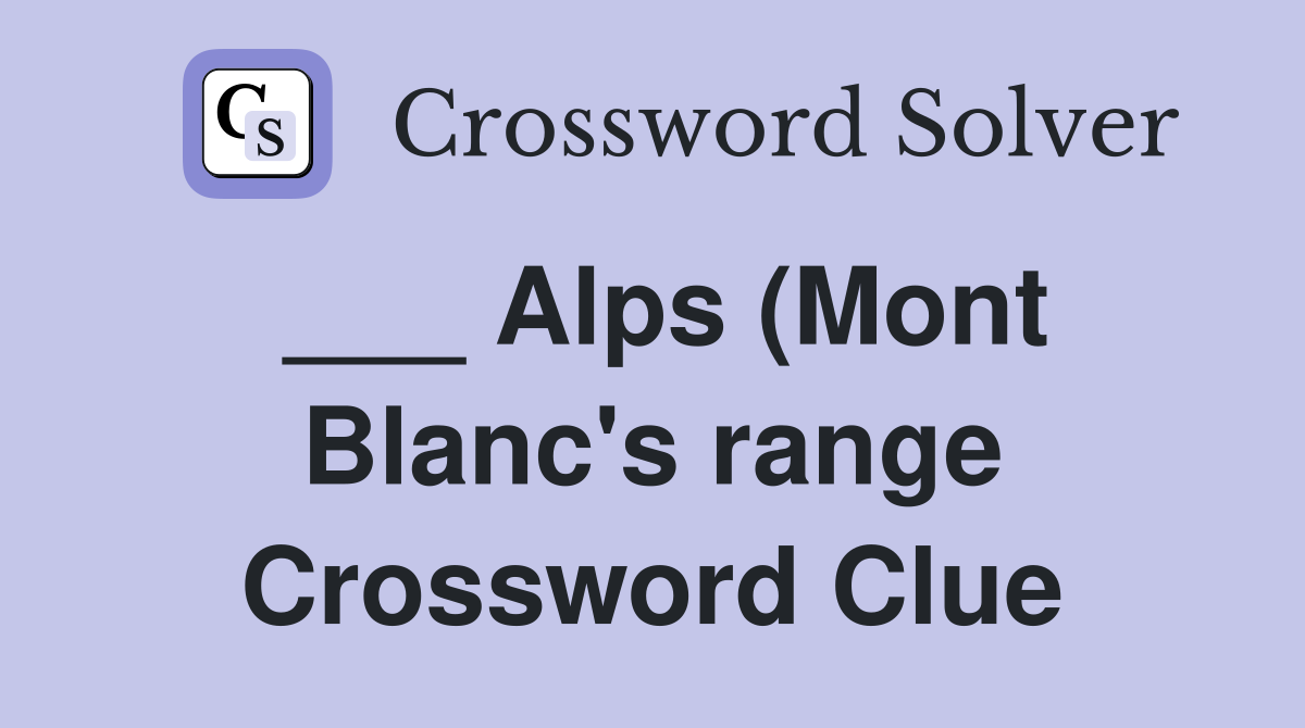 Alps (Mont Blanc #39 s range) Crossword Clue Answers Crossword Solver Alps (Mont Blanc #39 s range) Crossword Clue Answers Crossword Solver
