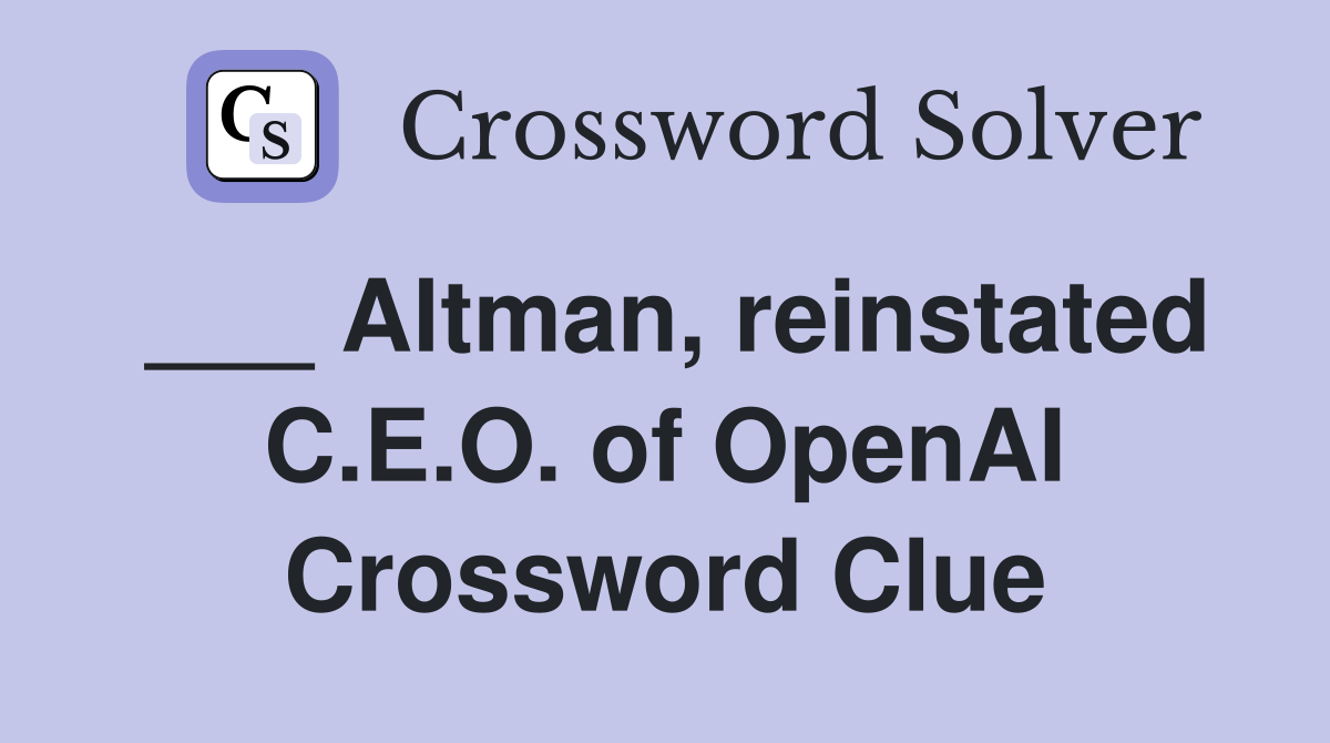 ___ Altman, reinstated C.E.O. of OpenAI Crossword Clue