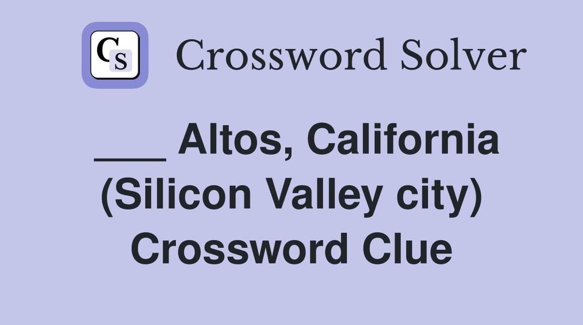 ___ Altos, California (Silicon Valley city) Crossword Clue