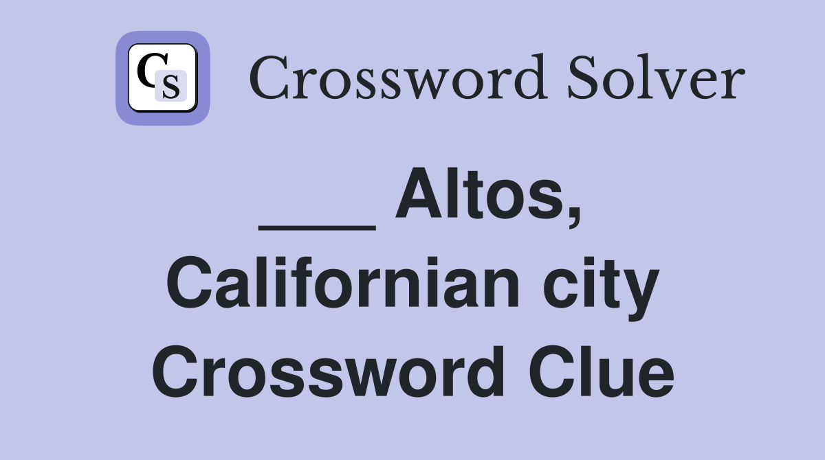 ___ Altos, Californian city Crossword Clue