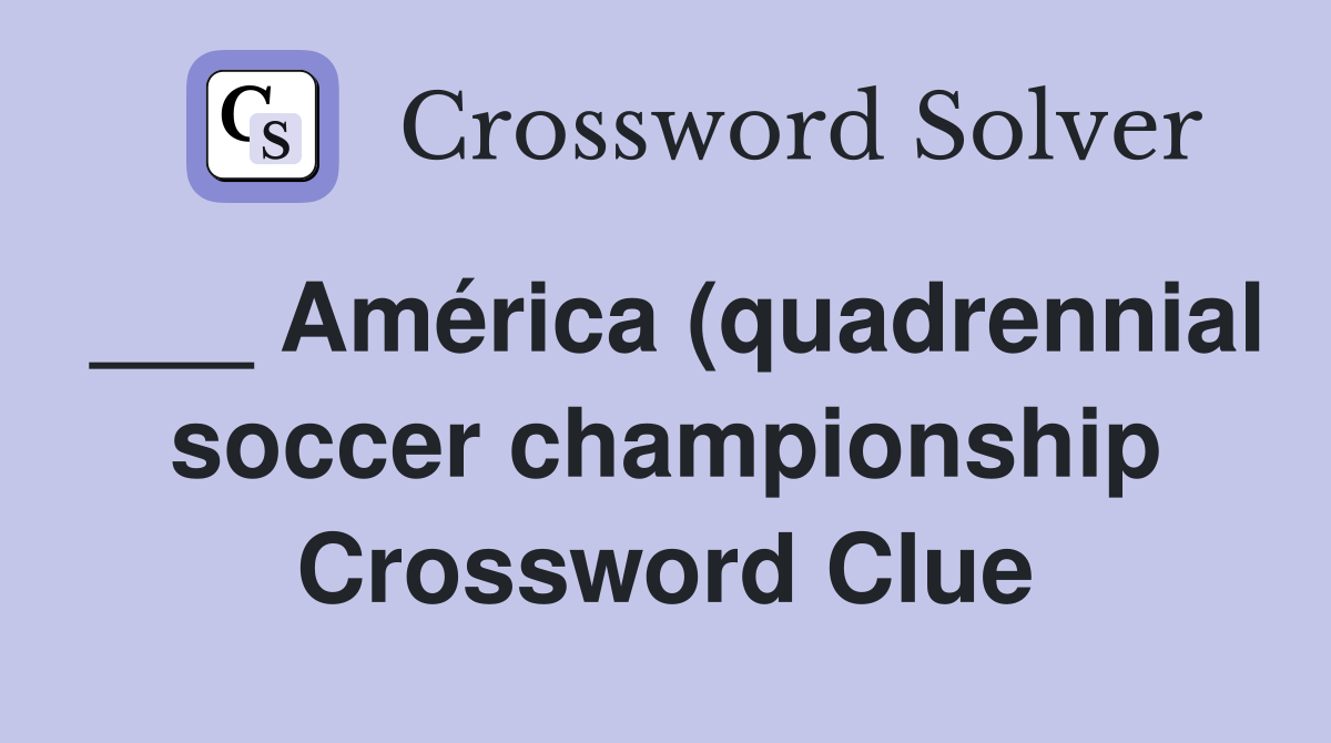 América (quadrennial soccer championship) Crossword Clue Answers América (quadrennial soccer championship) Crossword Clue Answers