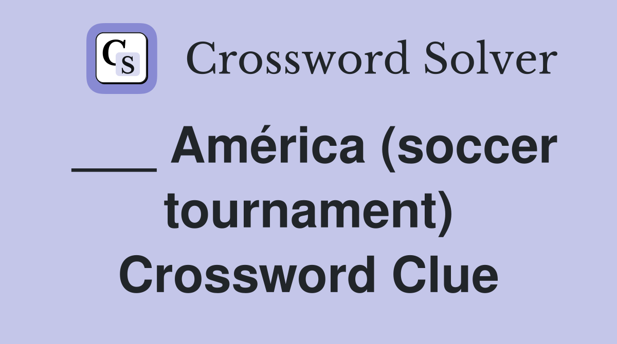 ___ América (soccer tournament) Crossword Clue