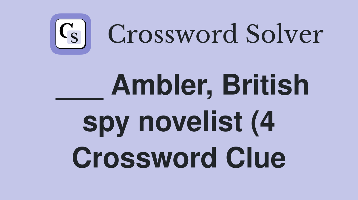 Ambler British spy novelist (4) Crossword Clue Answers Crossword Ambler British spy novelist (4) Crossword Clue Answers Crossword