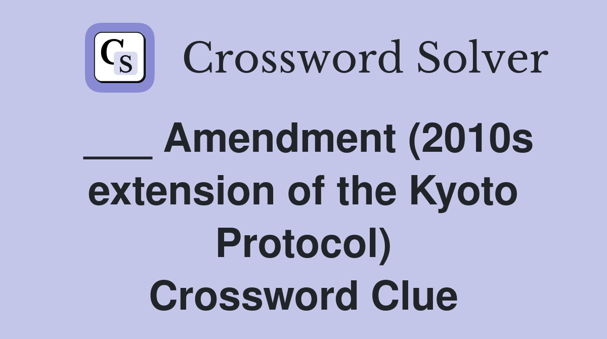 ___ Amendment (2010s extension of the Kyoto Protocol) Crossword Clue