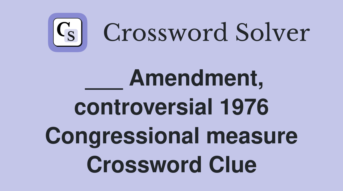 ___ Amendment, controversial 1976 Congressional measure Crossword Clue