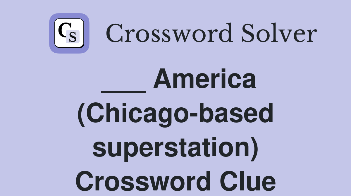 ___ America (Chicago-based superstation) Crossword Clue