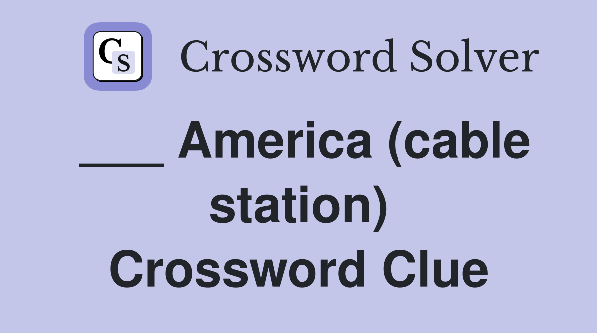 ___ America (cable station) Crossword Clue