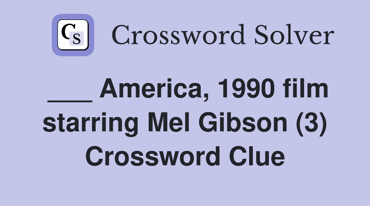 ___ America, 1990 film starring Mel Gibson (3) Crossword Clue