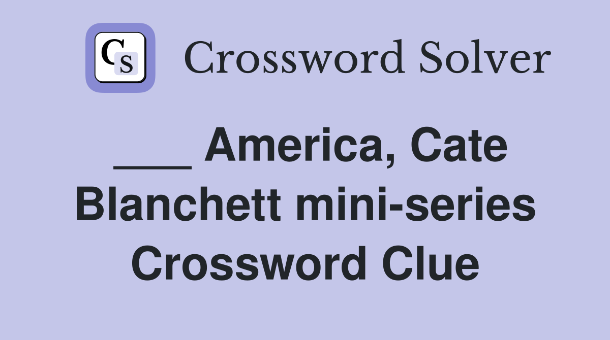 ___ America, Cate Blanchett mini-series Crossword Clue