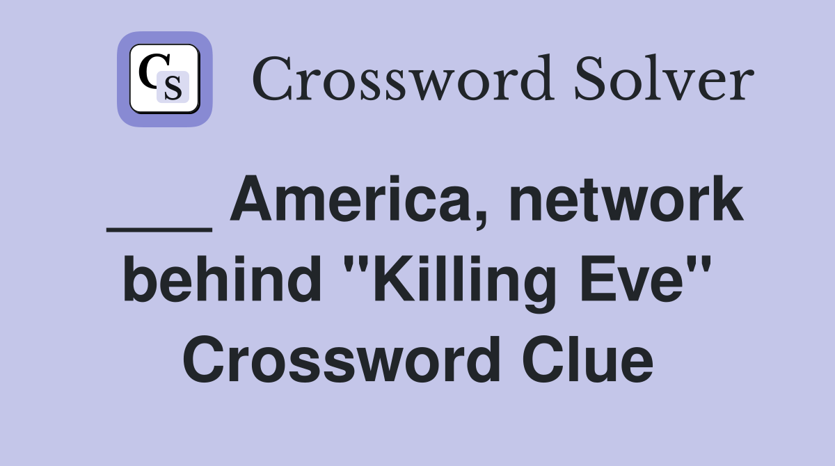 ___ America, network behind "Killing Eve" Crossword Clue