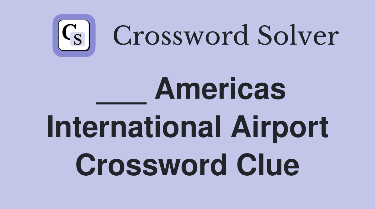 ___ Americas International Airport Crossword Clue