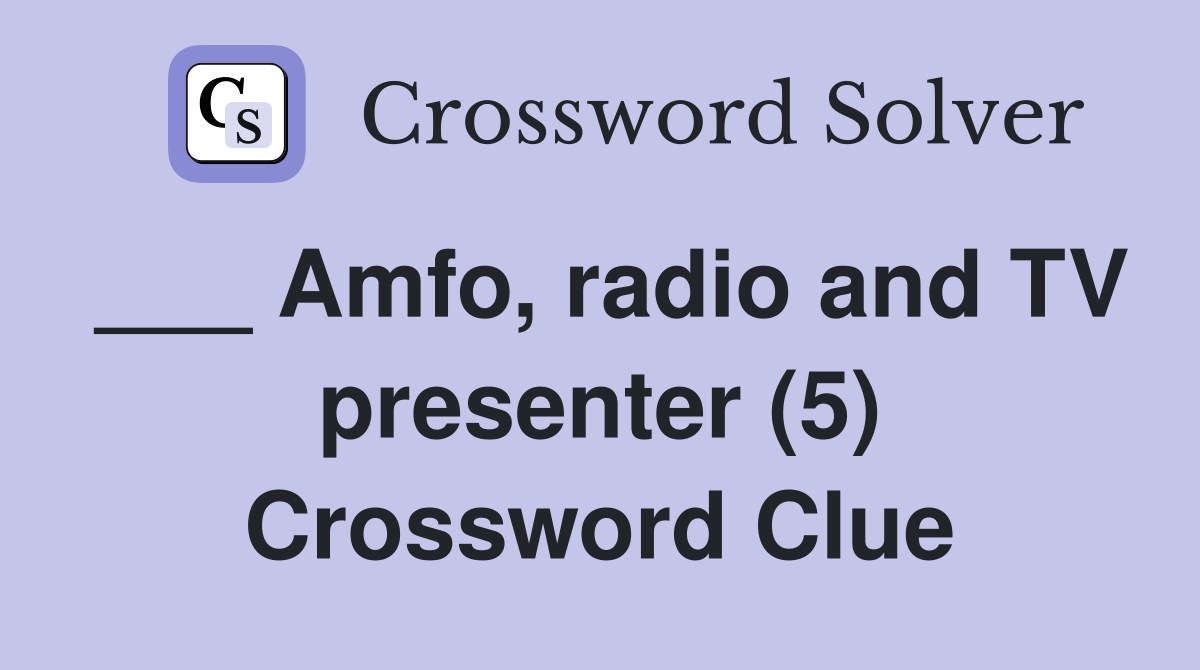 ___ Amfo, radio and TV presenter (5) Crossword Clue
