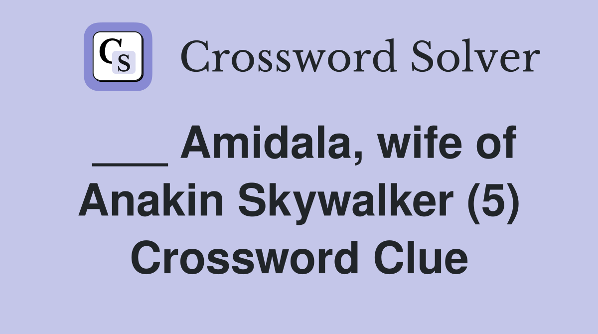 ___ Amidala, wife of Anakin Skywalker (5) Crossword Clue