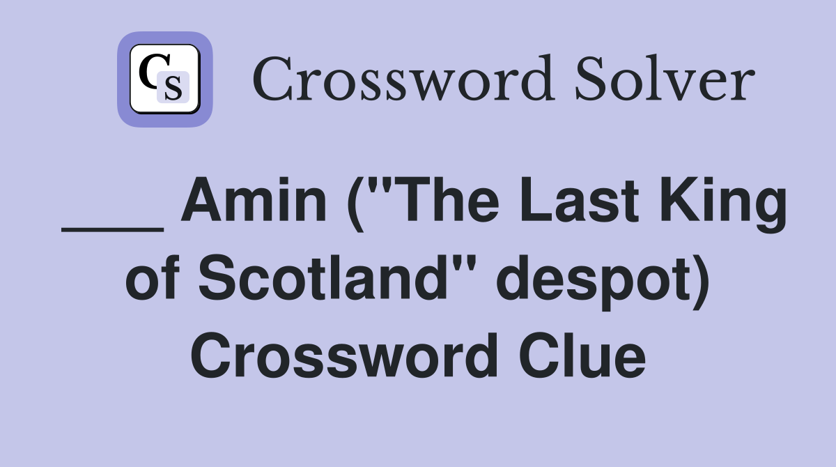___ Amin ("The Last King of Scotland" despot) Crossword Clue