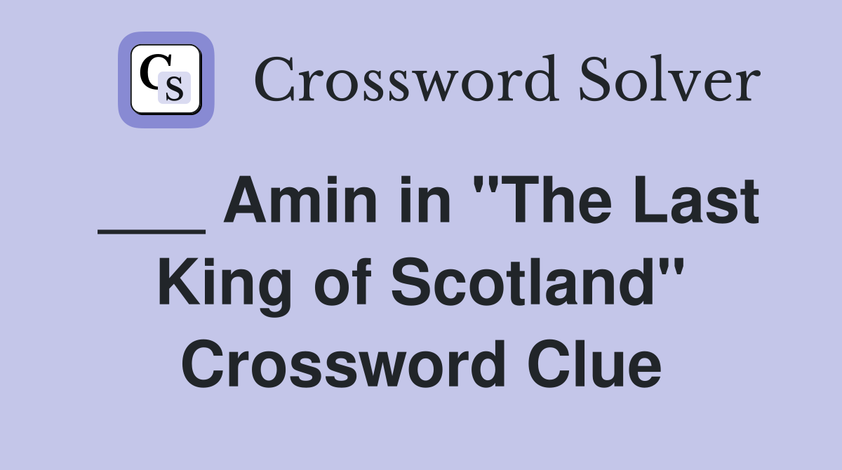 ___ Amin in "The Last King of Scotland" Crossword Clue