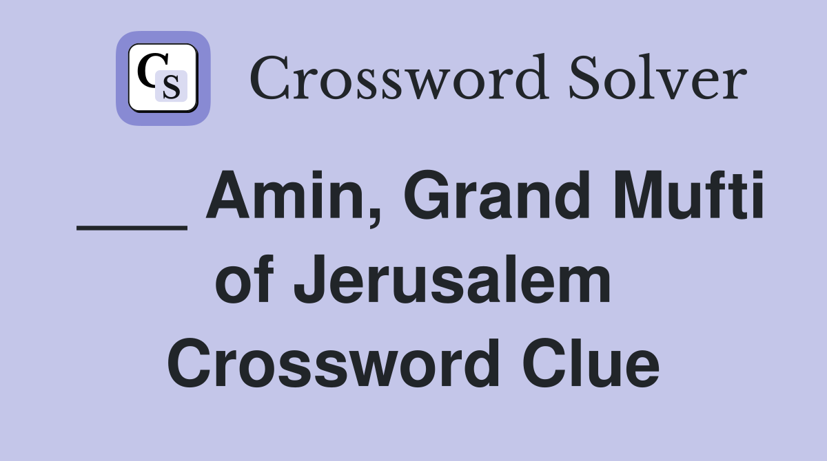 ___ Amin, Grand Mufti of Jerusalem Crossword Clue