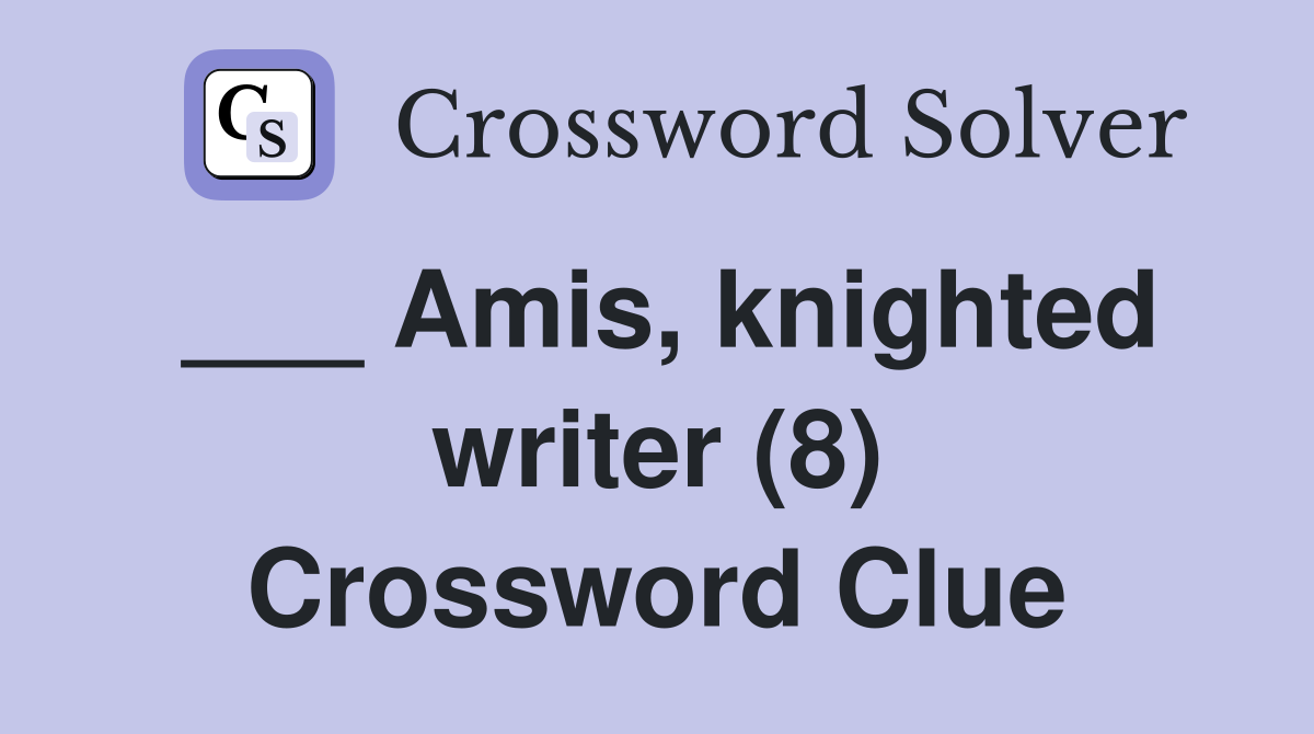 ___ Amis, knighted writer (8) Crossword Clue