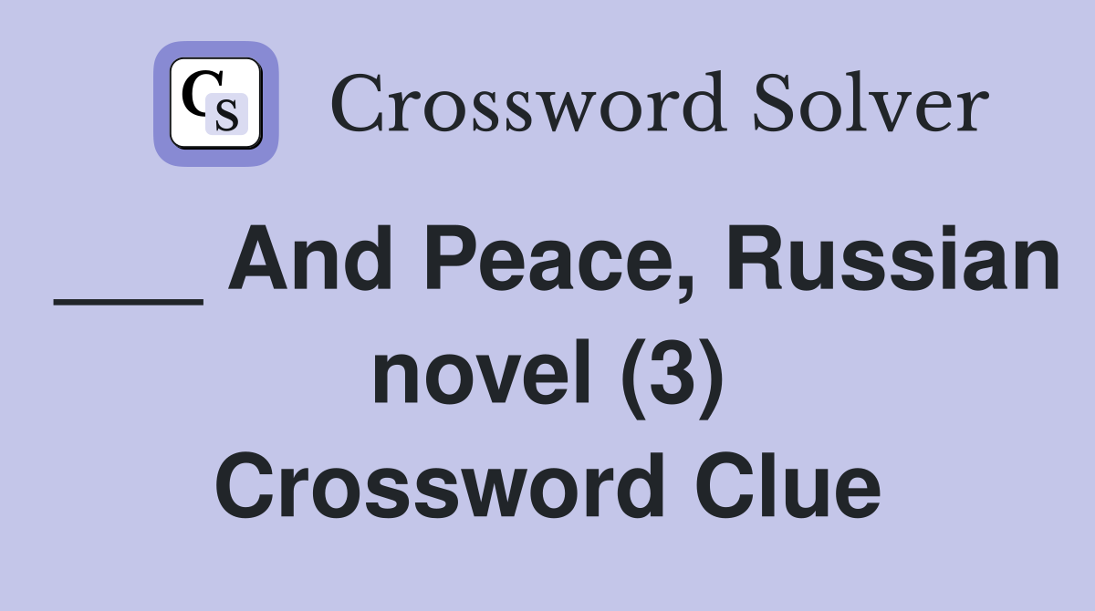 ___ And Peace, Russian novel (3) Crossword Clue