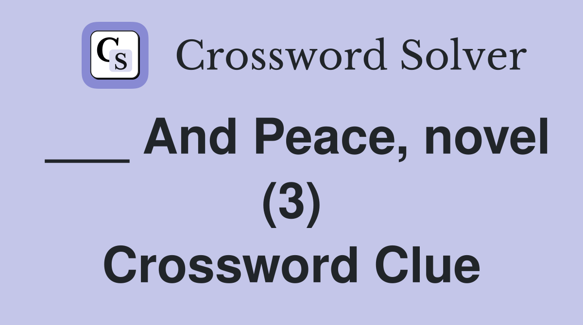 ___ And Peace, novel (3) Crossword Clue