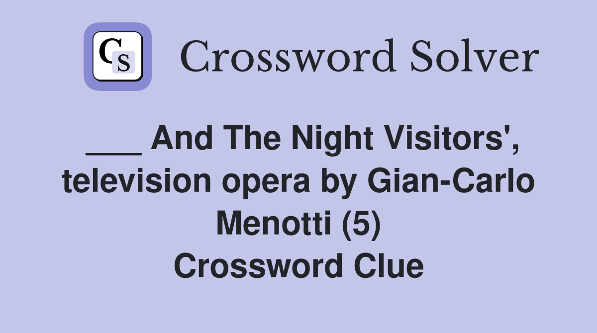 ___ And The Night Visitors', television opera by Gian-Carlo Menotti (5) Crossword Clue