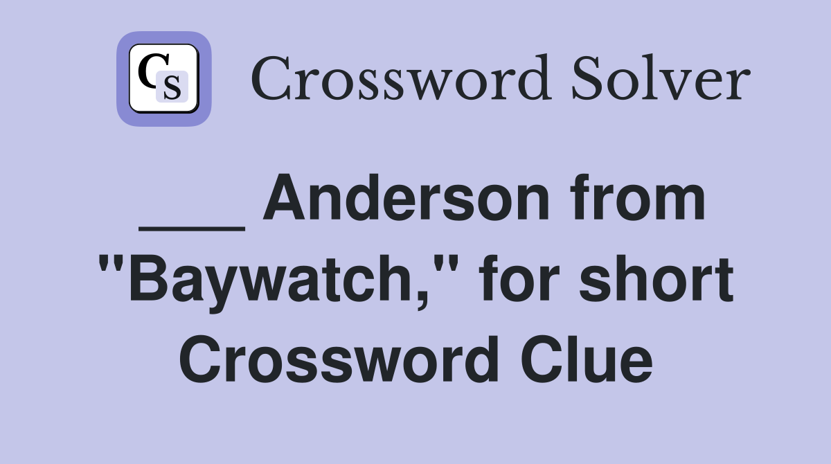 ___ Anderson from "Baywatch," for short Crossword Clue