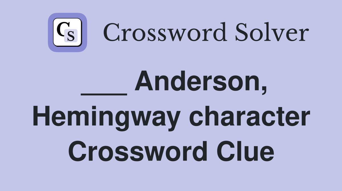 ___ Anderson, Hemingway character Crossword Clue