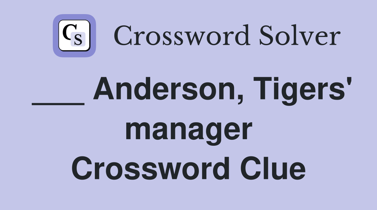 ___ Anderson, Tigers' manager Crossword Clue