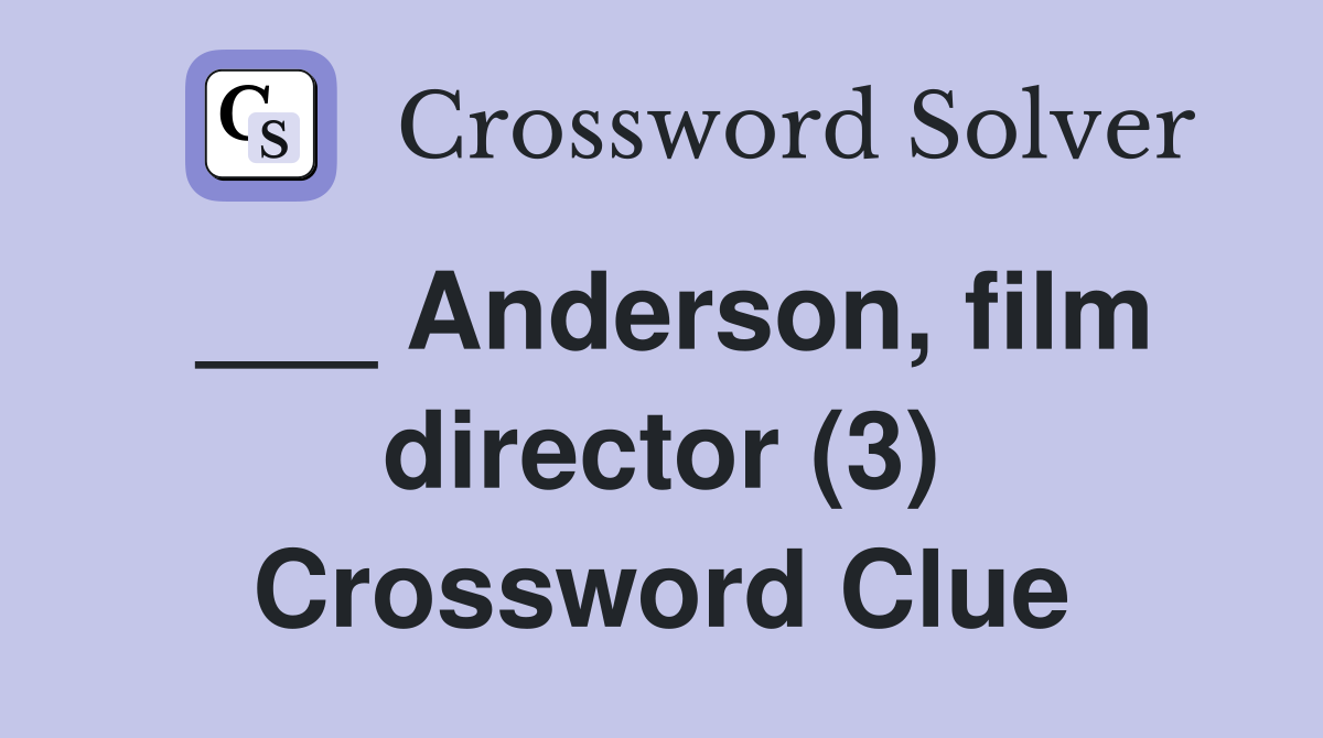 ___ Anderson, film director (3) Crossword Clue