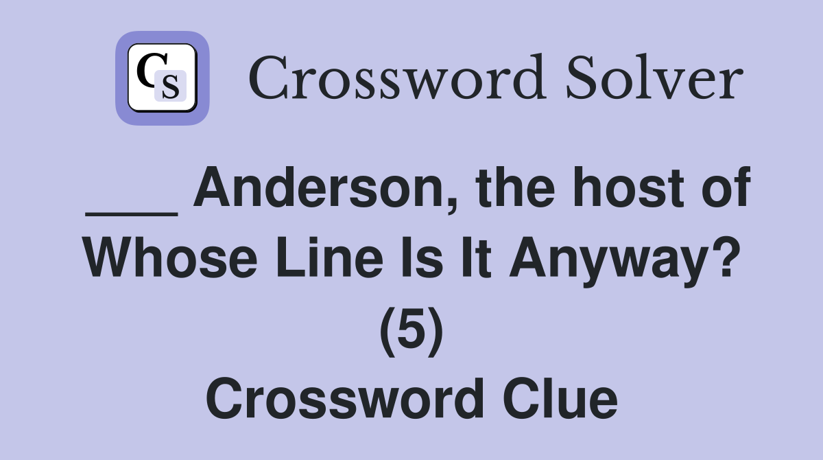 ___ Anderson, the host of Whose Line Is It Anyway? (5) Crossword Clue