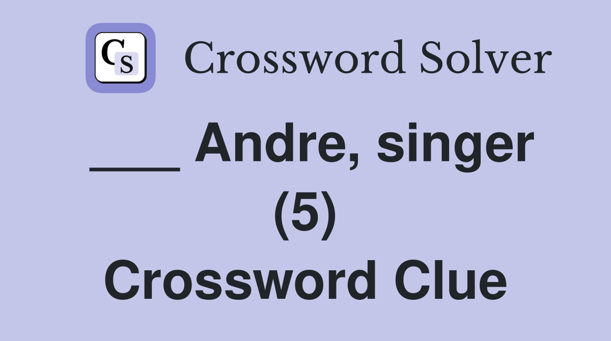 ___ Andre, singer (5) Crossword Clue