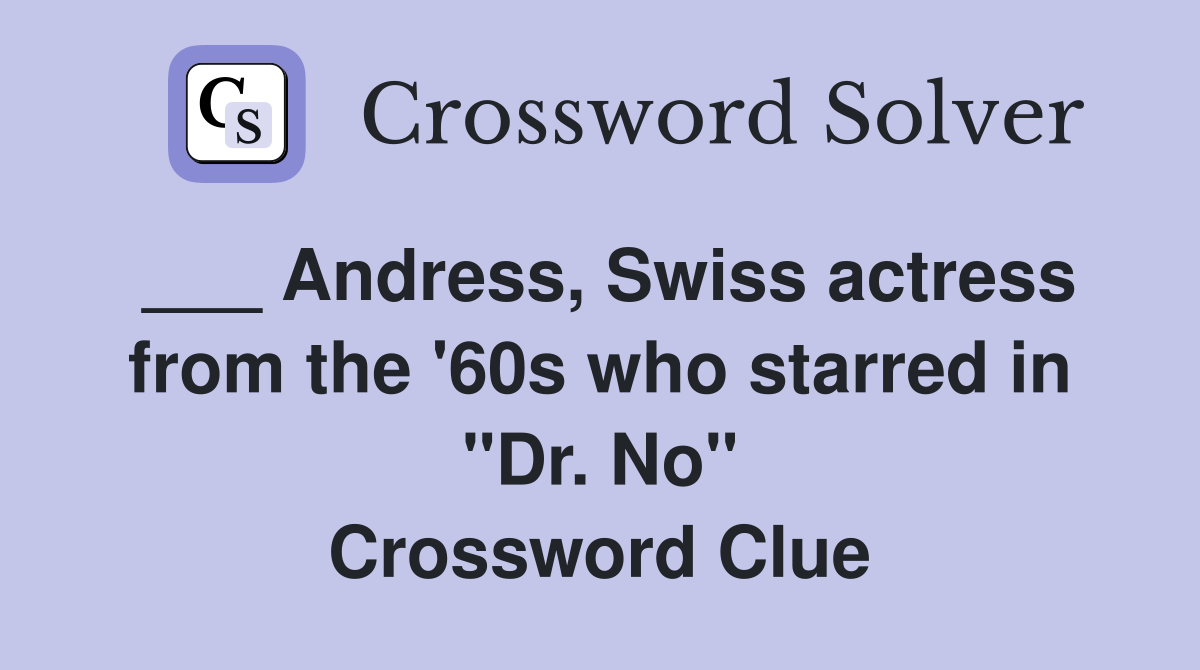 ___ Andress, Swiss actress from the '60s who starred in "Dr. No" Crossword Clue