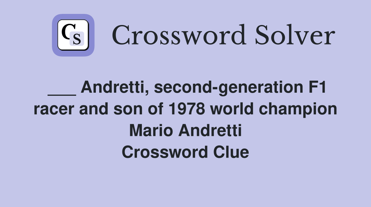 ___ Andretti, second-generation F1 racer and son of 1978 world champion Mario Andretti Crossword Clue