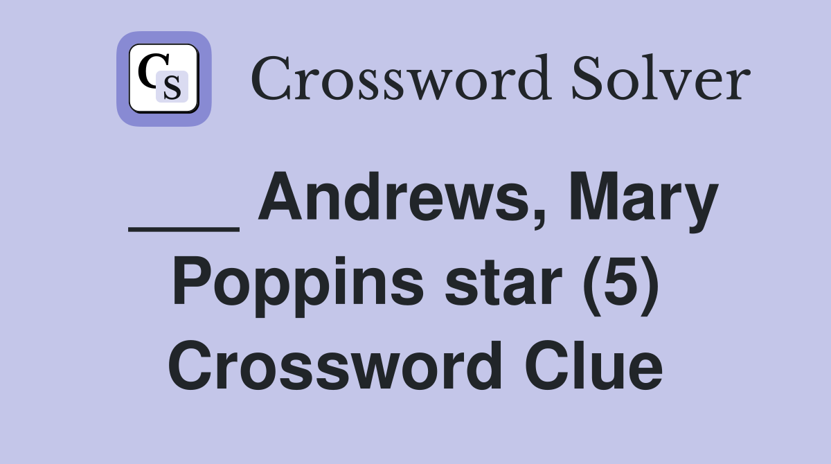 ___ Andrews, Mary Poppins star (5) Crossword Clue