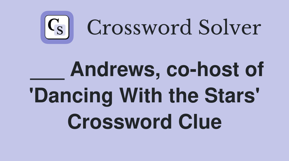 ___ Andrews, co-host of 'Dancing With the Stars' Crossword Clue
